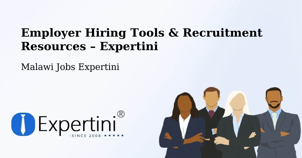 Employer Hiring Tools & Recruitment Resources – Malawi - Malawi Jobs Expertini