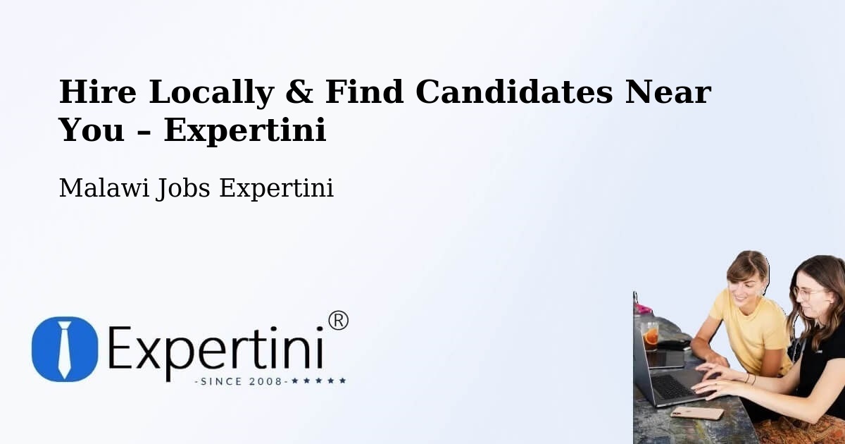 Hire Locally in Malawi – Find Qualified Candidates Near You - Malawi Jobs Expertini