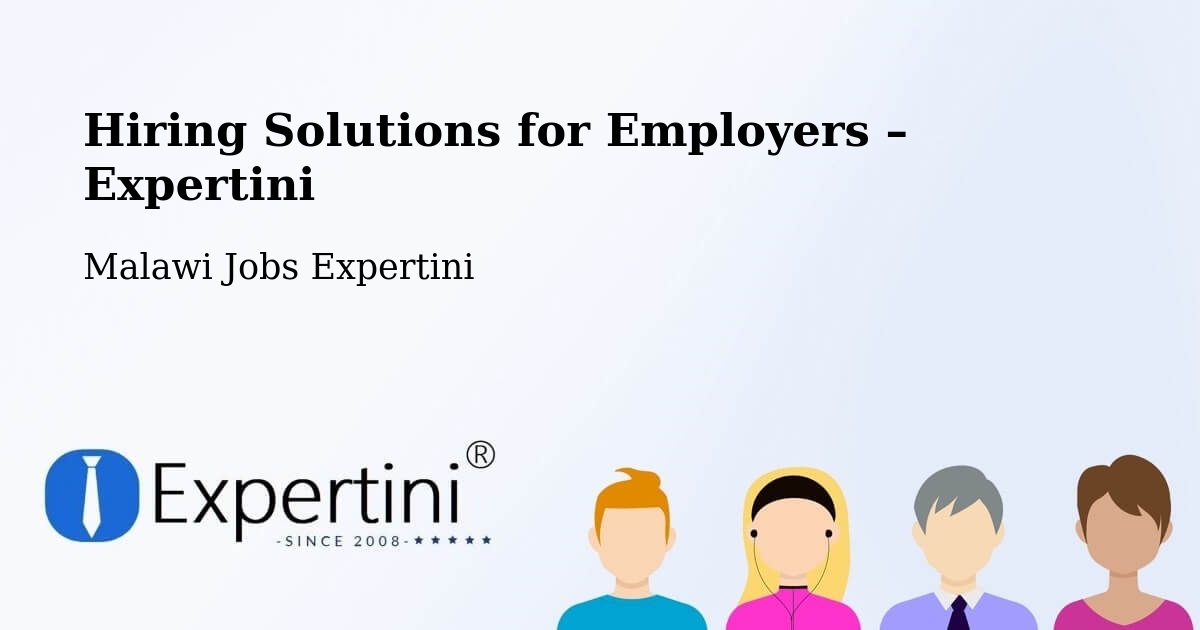 Hiring Solutions for Employers in Malawi - Malawi Jobs Expertini